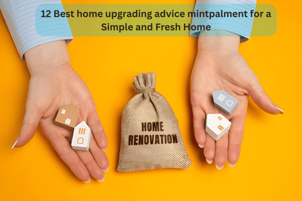 12 Best home upgrading advice mintpalment for a Simple and Fresh Home