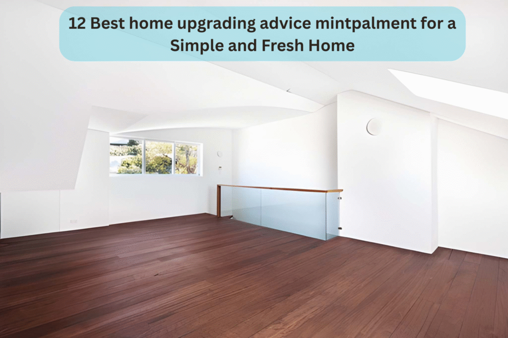12 Best home upgrading advice mintpalment for a Simple and Fresh Home