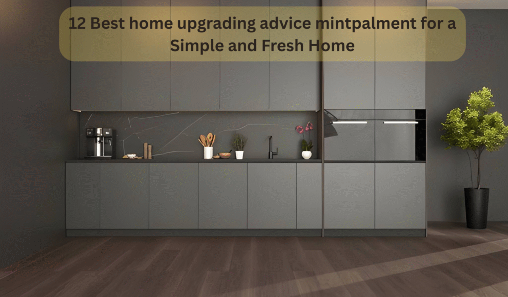 12 Best home upgrading advice mintpalment for a Simple and Fresh Home