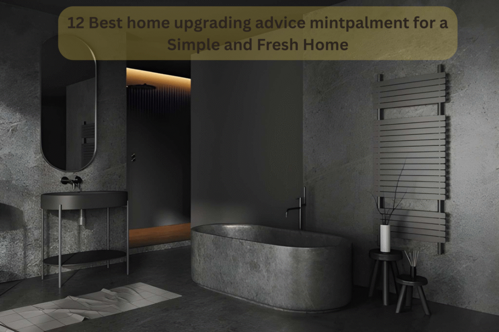 12 Best home upgrading advice mintpalment for a Simple and Fresh Home