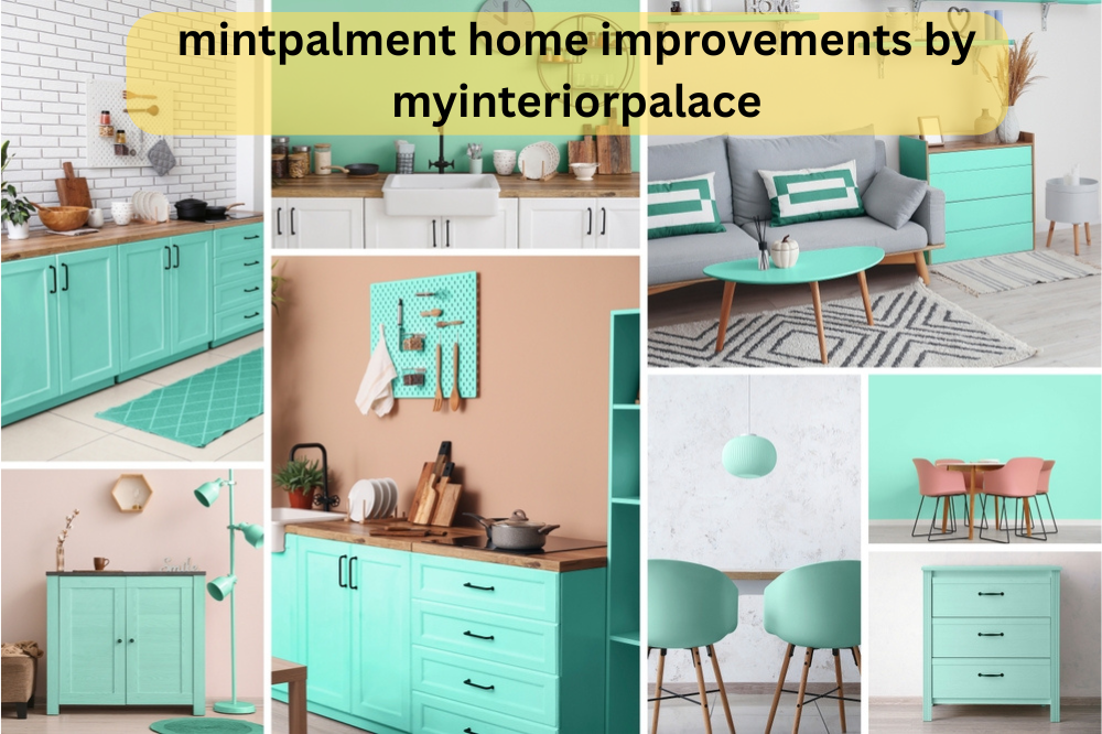 mintpalment home improvements by myinteriorpalace