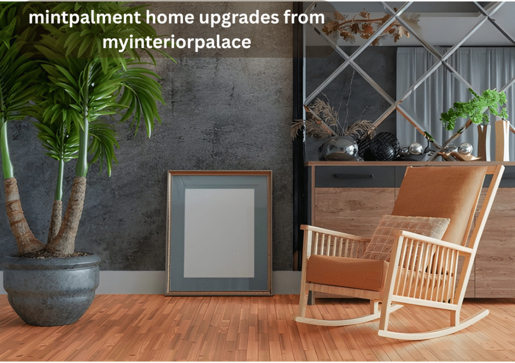 mintpalment home upgrades from myinteriorpalace