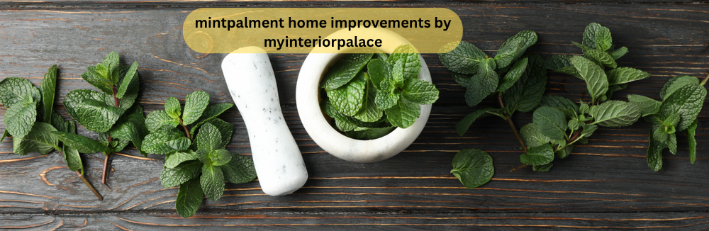 mintpalment home improvements by myinteriorpalace