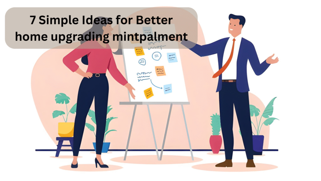 7 Simple Ideas for Better home upgrading mintpalment