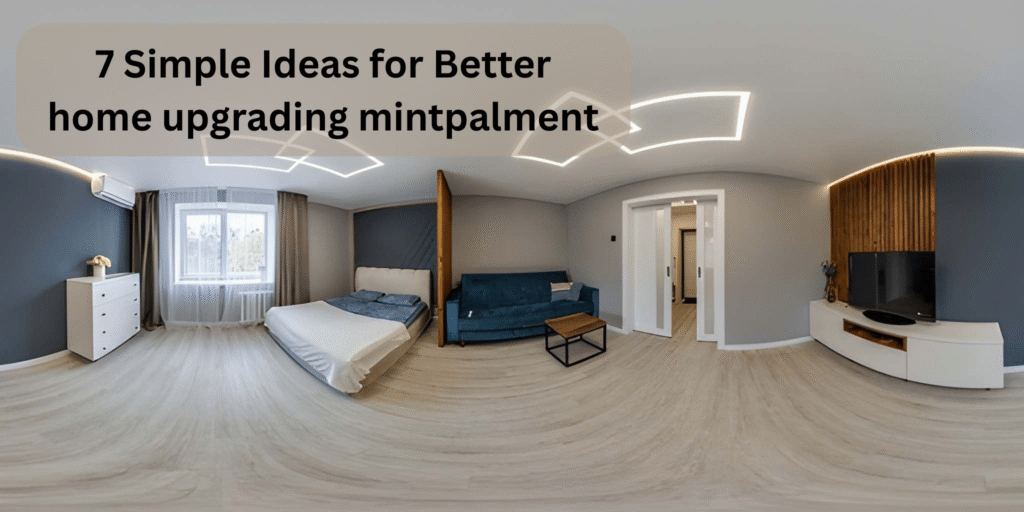 7 Simple Ideas for Better home upgrading mintpalment