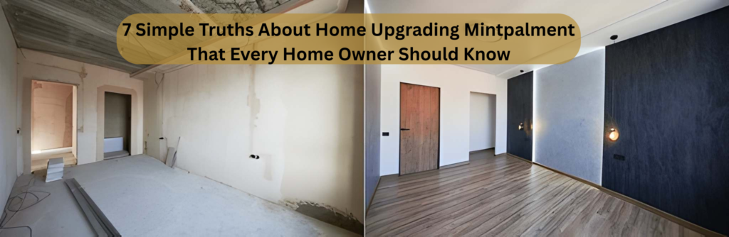 7 Simple Truths About Home Upgrading Mintpalment That Every Home Owner Should Know