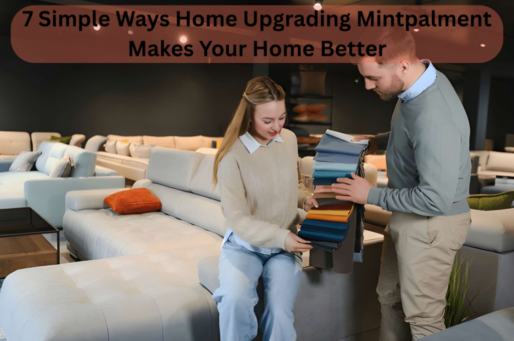 7 Simple Ways Home Upgrading Mintpalment Makes Your Home Better