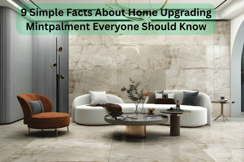 9 Simple Facts About Home Upgrading Mintpalment Everyone Should Know