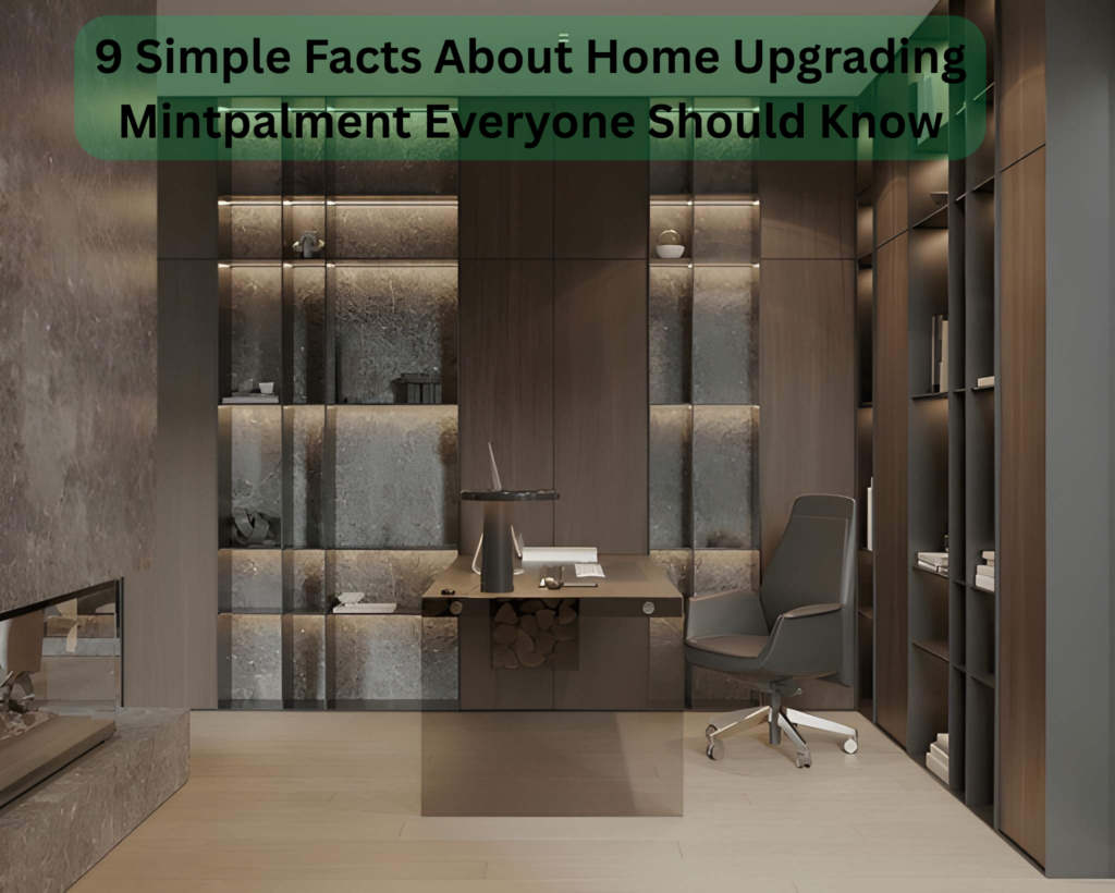 9 Simple Facts About Home Upgrading Mintpalment Everyone Should Know