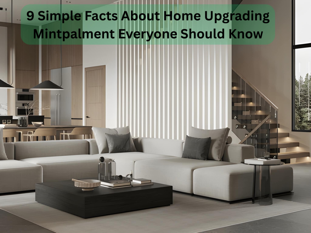 9 Simple Facts About Home Upgrading Mintpalment Everyone Should Know