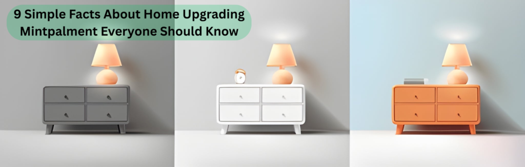 9 Simple Facts About Home Upgrading Mintpalment Everyone Should Know