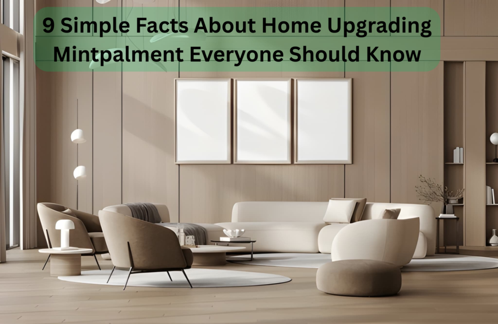 9 Simple Facts About Home Upgrading Mintpalment Everyone Should Know