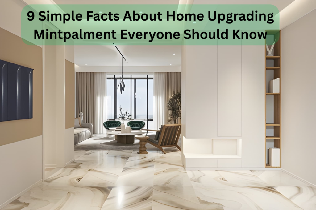 9 Simple Facts About Home Upgrading Mintpalment Everyone Should Know