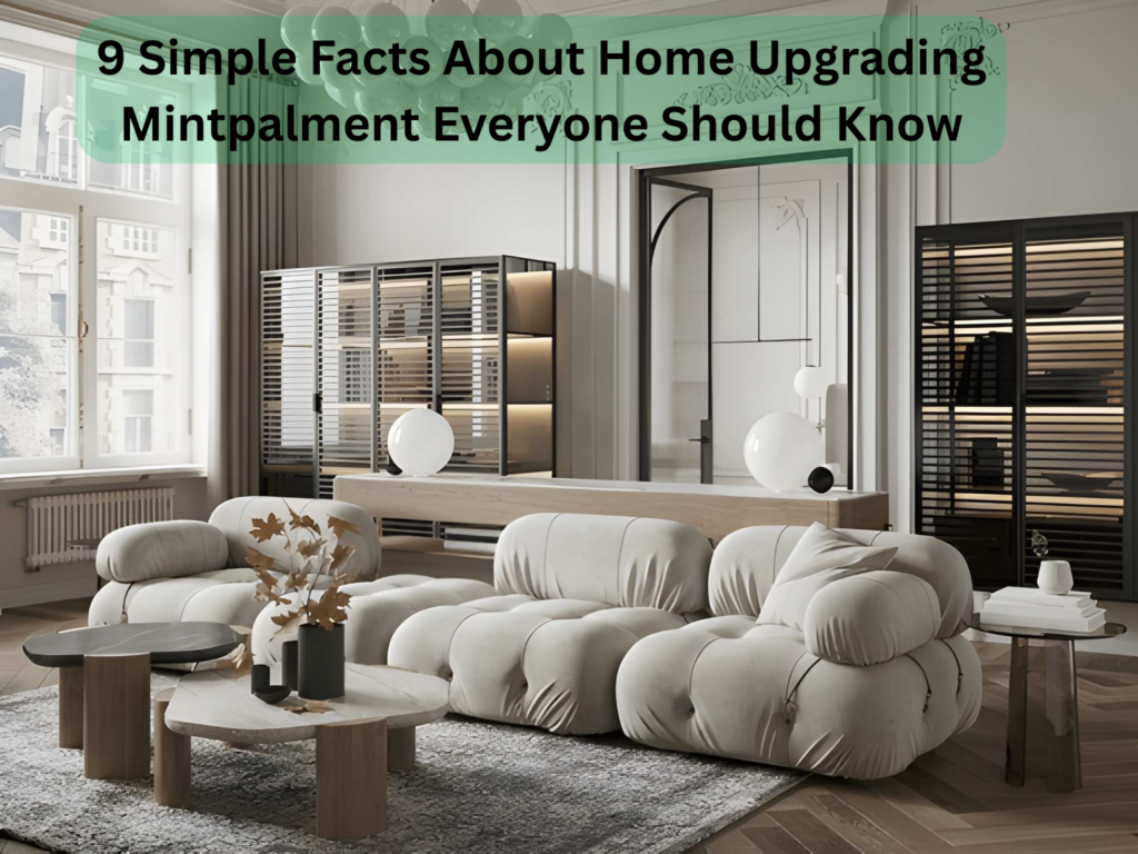 9 Simple Facts About Home Upgrading Mintpalment Everyone Should Know