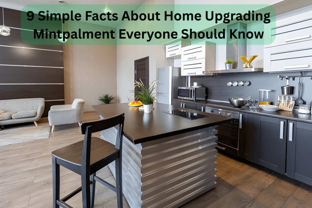 9 Simple Facts About Home Upgrading Mintpalment Everyone Should Know
