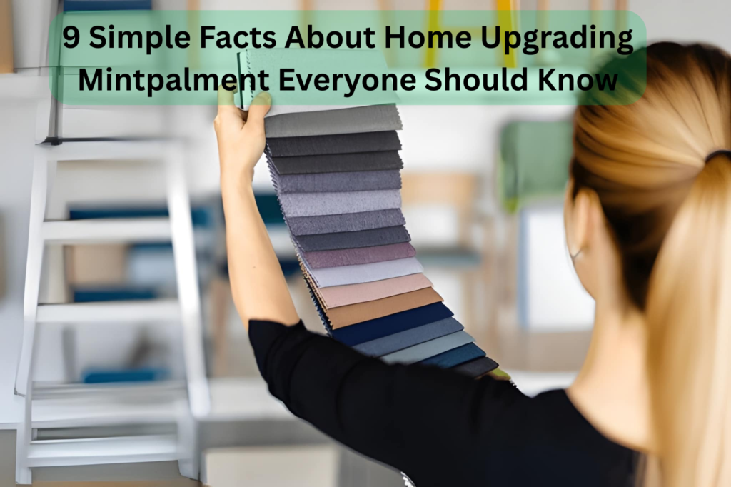9 Simple Facts About Home Upgrading Mintpalment Everyone Should Know