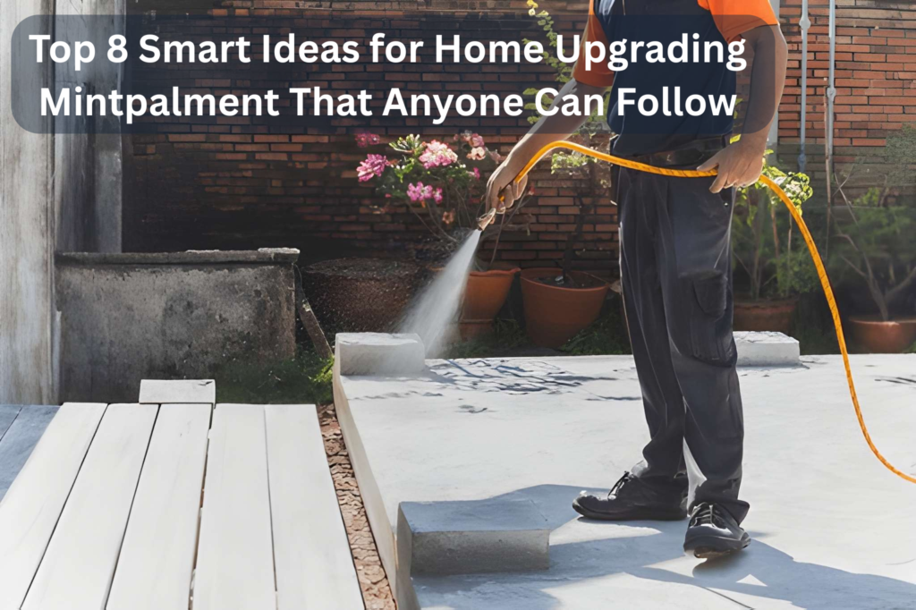 Top 8 Smart Ideas for Home Upgrading Mintpalment That Anyone Can Follow