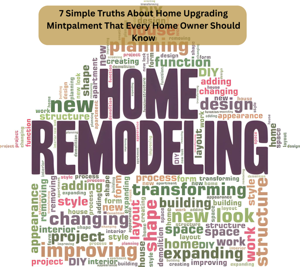 7 Simple Truths About Home Upgrading Mintpalment That Every Home Owner Should Know