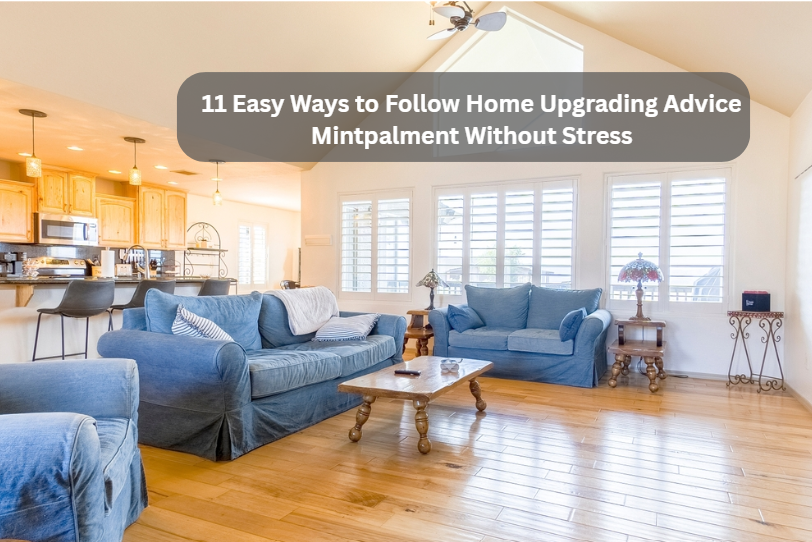 11 Easy Ways to Follow Home Upgrading Advice Mintpalment Without Stress