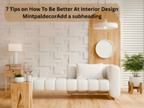 7 Tips on How To Be Better At Interior Design Mintpaldecor