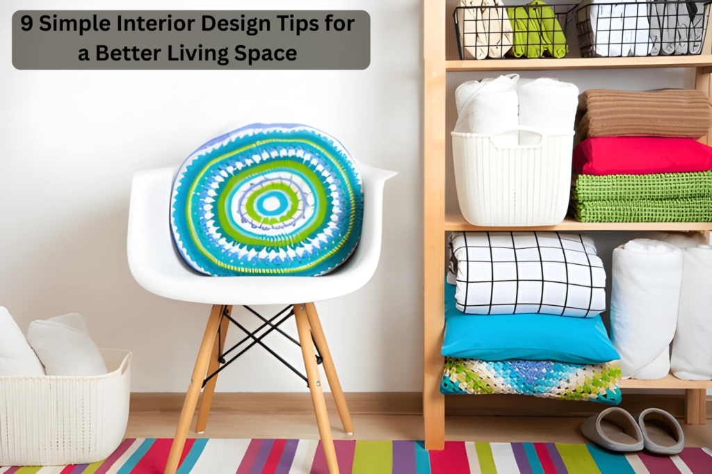 9 Simple Interior Design Tips for a Better Living Space