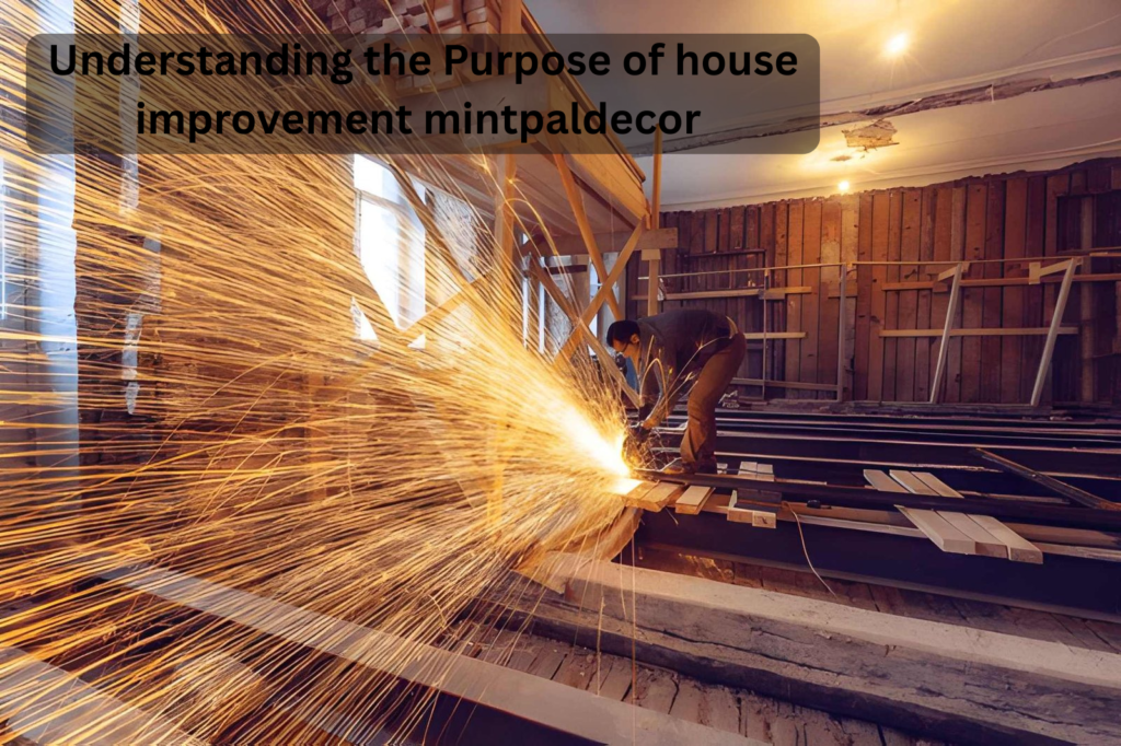 Understanding the Purpose of house improvement mintpaldecor