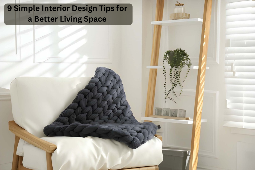 9 Simple Interior Design Tips for a Better Living Space