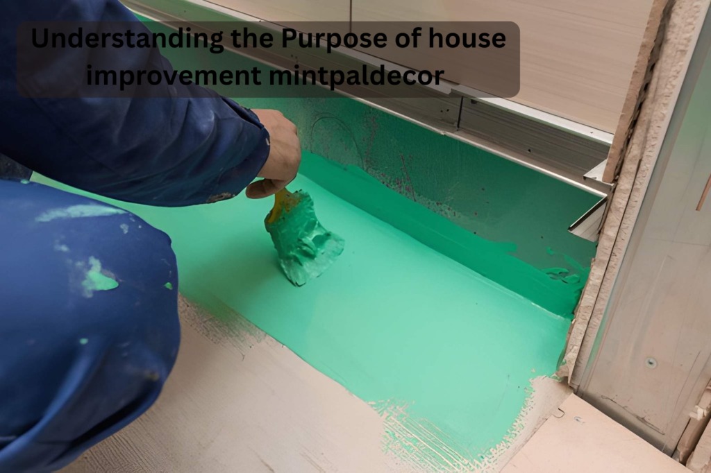 Understanding the Purpose of house improvement mintpaldecor