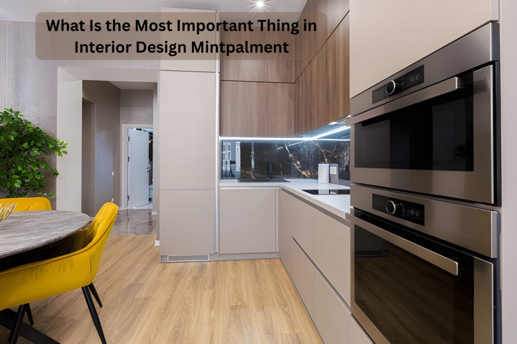 What Is the Most Important Thing in Interior Design Mintpalment
