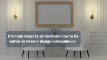 8 Simple Steps to Understand how to be better at interior design mintpaldecor