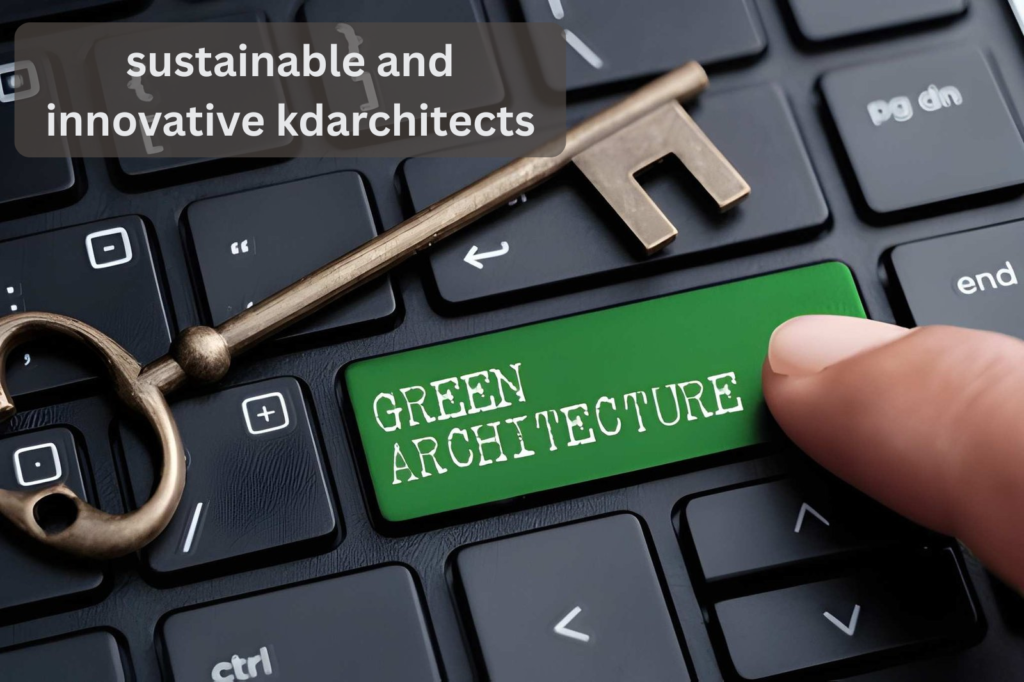 sustainable and innovative kdarchitects