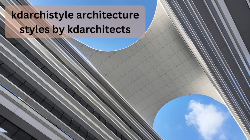 kdarchistyle architecture styles by kdarchitects