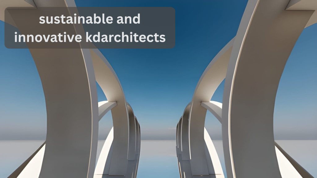 sustainable and innovative kdarchitects