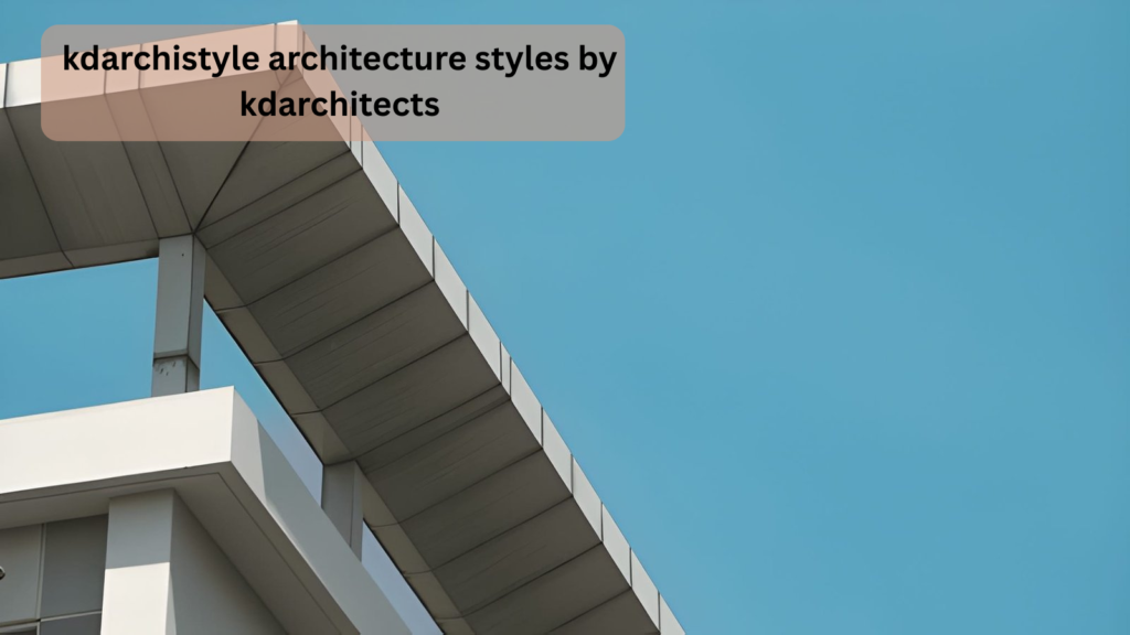 kdarchistyle architecture styles by kdarchitects